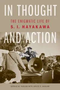 In Thought and Action: The Enigmatic Life of S. I. Hayakawa